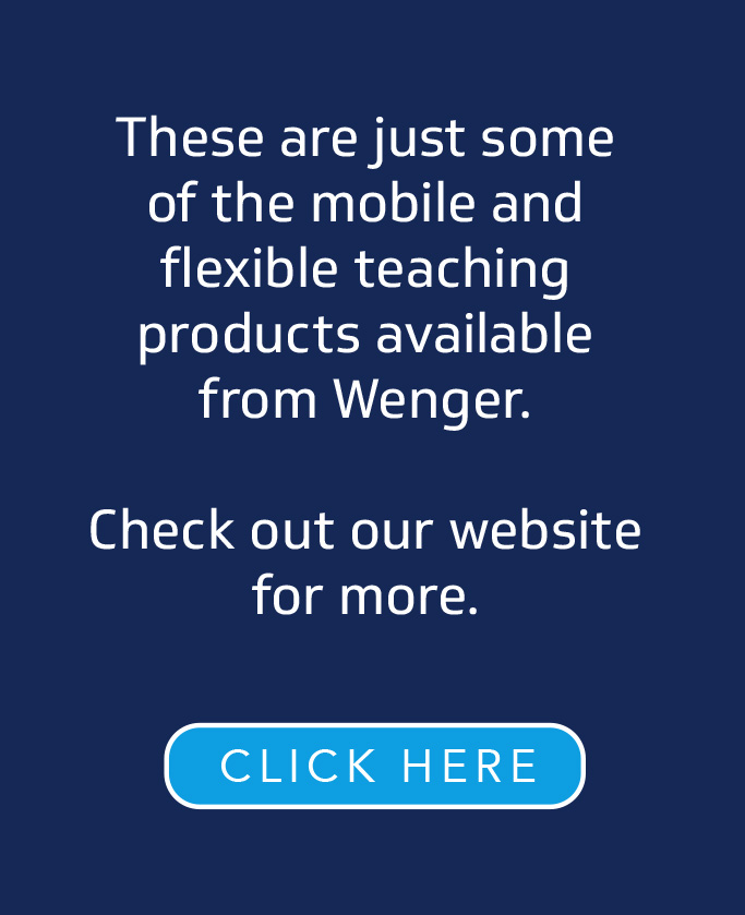 These are just some of the mobile and flexible teaching products available from Wenger. Check out our website for more.