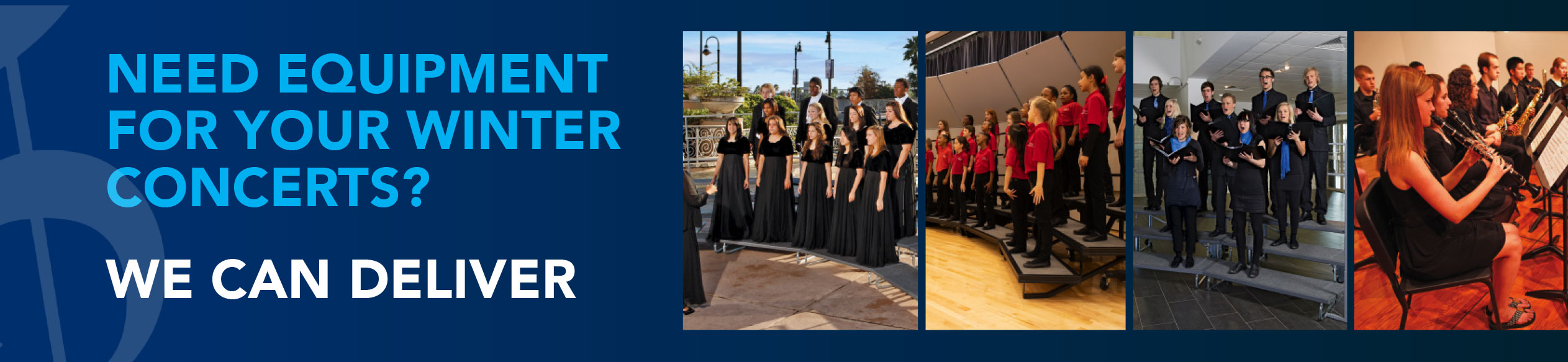 NEED EQUIPMENT FOR YOUR WINTER CONCERTS? WE CAN DELIVER