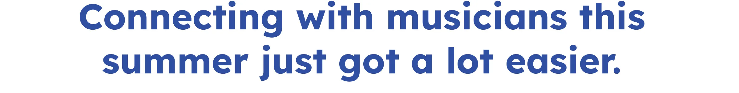 Connecting with musicians this summer just got a lot easier.