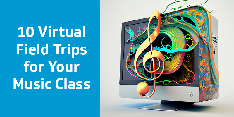 Virtual Field Trips for Music Teachers and Music Classrooms