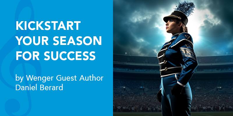 Kickstart your marching band season for success with these tips from Daniel Berard.