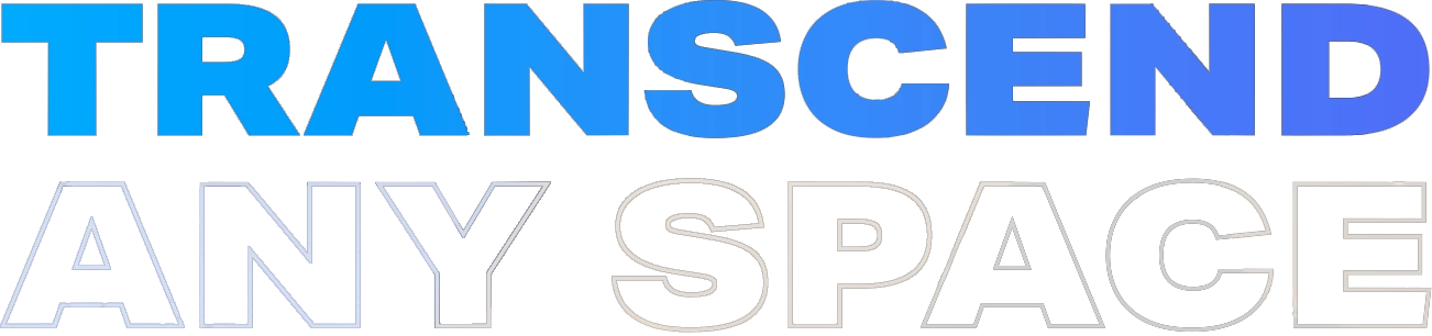Transcend Any Space